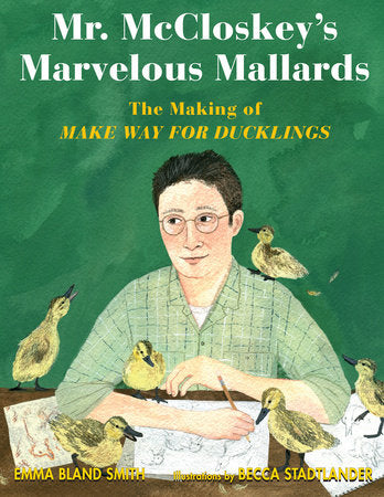 Mr. McCloskey's Marvelous Mallards - By Emma Bland Smith