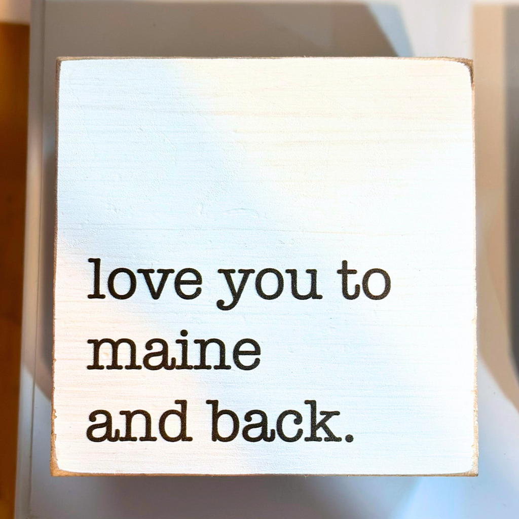 Coastal home décor block sign with vibrant typography – Daisy Trading Co. Love You To Maine And Back.