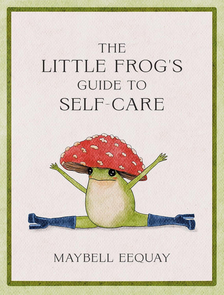 The Little Frog's Guide To Self-Care - By Maybell Eequay