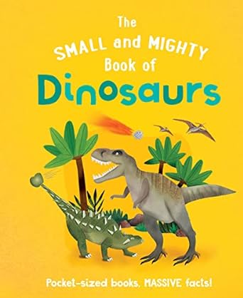 Small & Mighty Book Of Dinosaurs