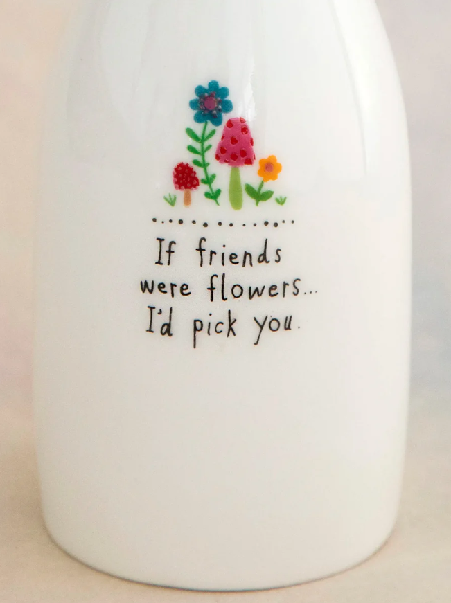 Natural Life Ceramic Bud Vase - If Friends Were Flowers