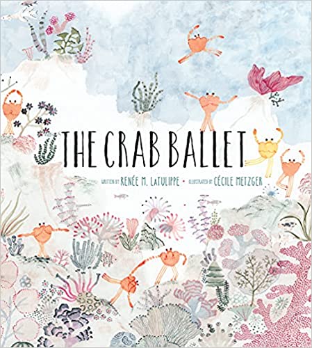 The Crab Ballet - by Renée LaTulippe 
