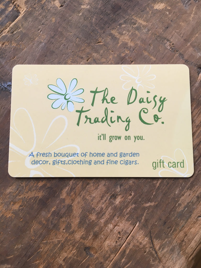 Daisy Trading gift card. We thank you for your support. This card can be used at Daisy Jane's or Daisy Trading Co. stores. A fresh bouquet of home and garden decor, gifts, clothing, and fine cigars.