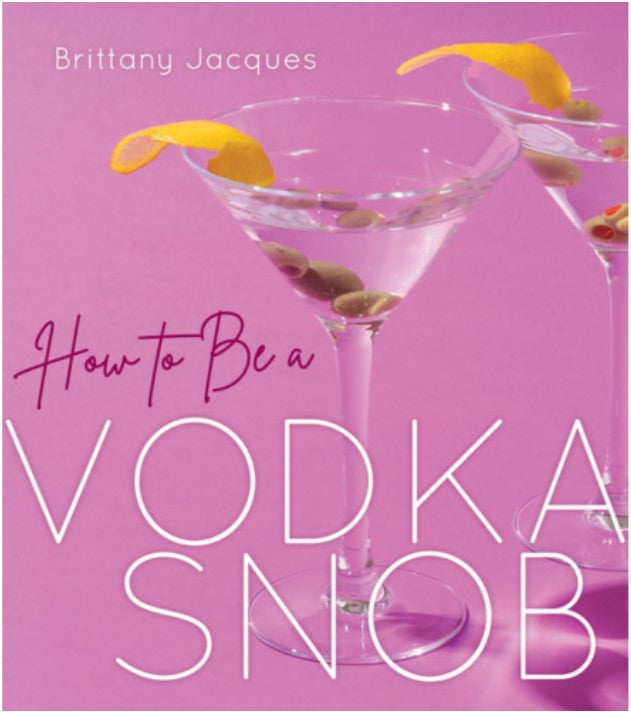 How To Be A Vodka Snob - By Brittany Jacques
