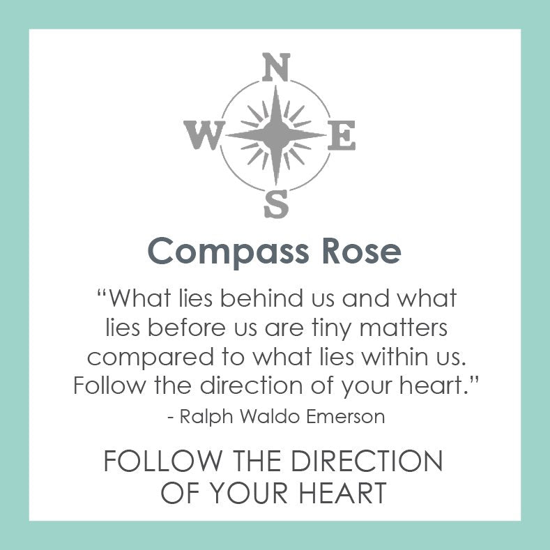 LOLA® Compass Rose: "What lies behind us and what lies before us are tiny matters compared to what lies within us. Follow the direction of your heart." -Ralph Waldo Emerson